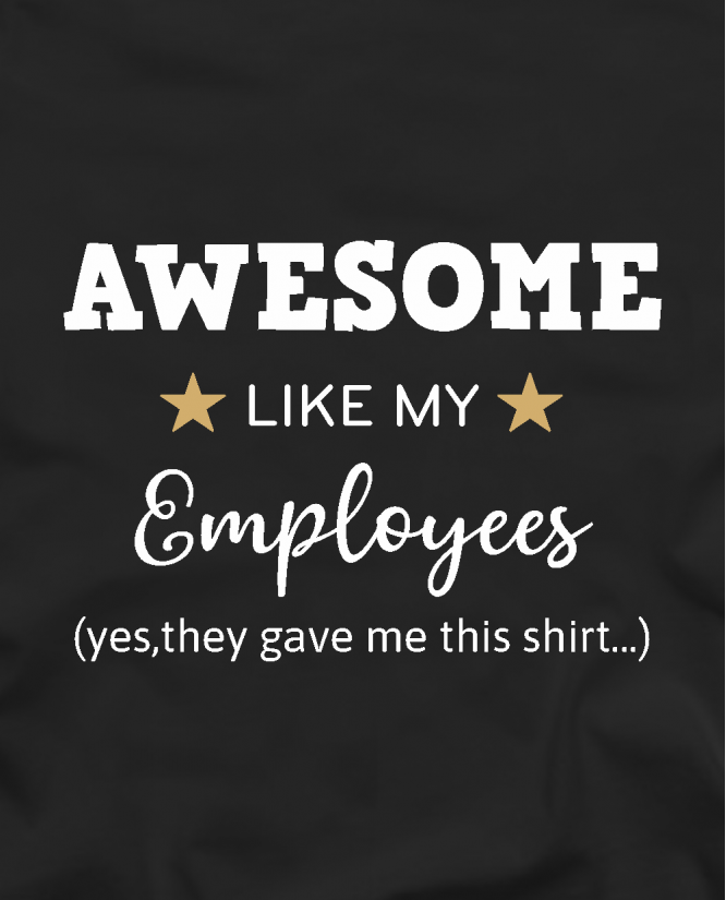 Awesome like my employees